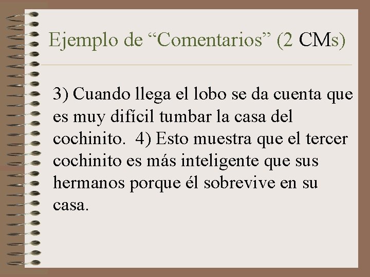 Ejemplo de “Comentarios” (2 CMs) 3) Cuando llega el lobo se da cuenta que