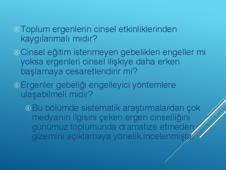  Toplum ergenlerin cinsel etkinliklerinden kaygılanmalı mıdır? Cinsel eğitim istenmeyen gebelikleri engeller mi yoksa