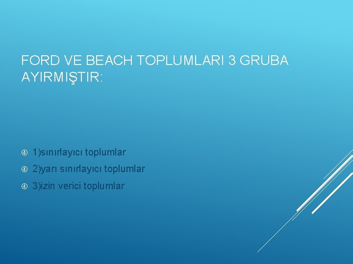 FORD VE BEACH TOPLUMLARI 3 GRUBA AYIRMIŞTIR: 1)sınırlayıcı toplumlar 2)yarı sınırlayıcı toplumlar 3)izin verici