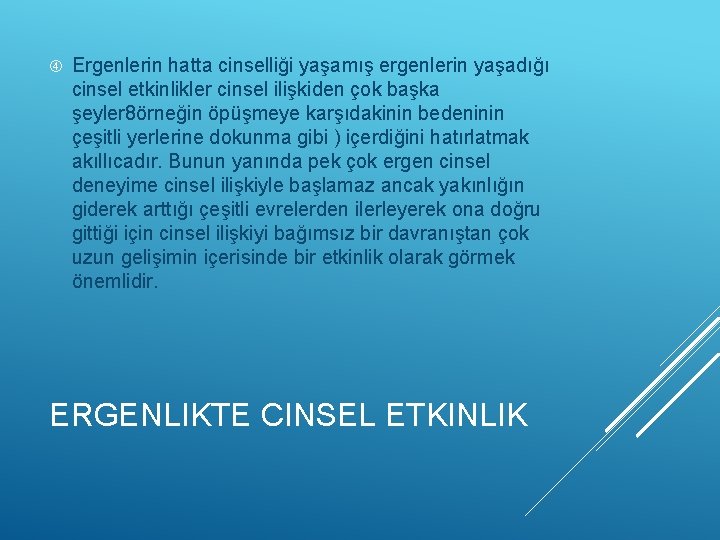  Ergenlerin hatta cinselliği yaşamış ergenlerin yaşadığı cinsel etkinlikler cinsel ilişkiden çok başka şeyler