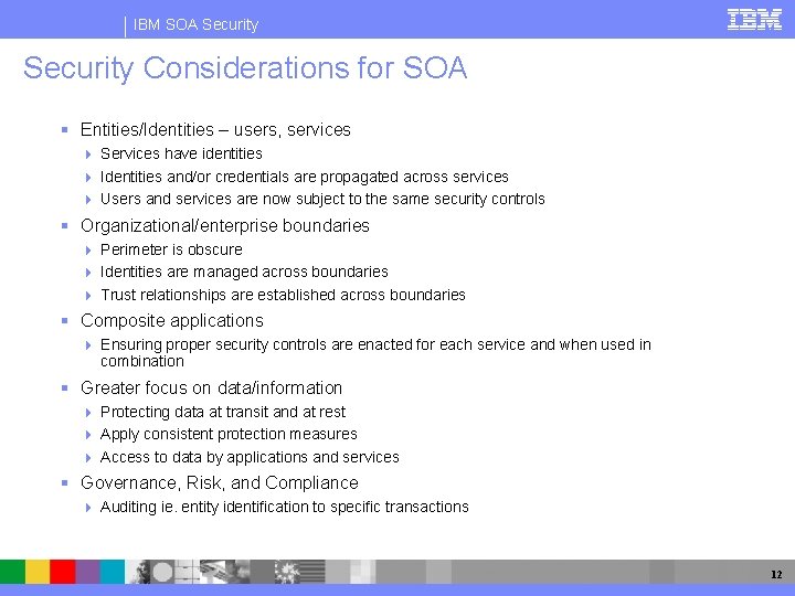 IBM SOA Security Considerations for SOA Entities/Identities – users, services Services have identities Identities