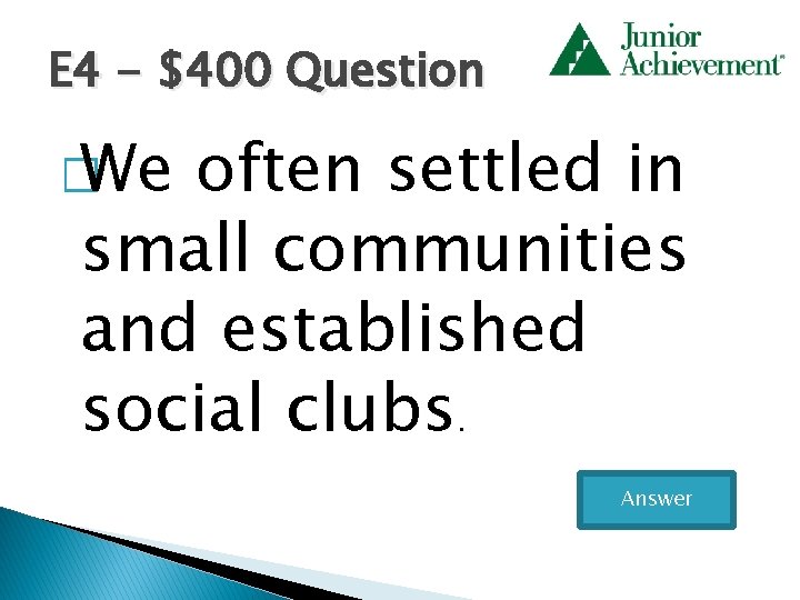 E 4 - $400 Question � We often settled in small communities and established