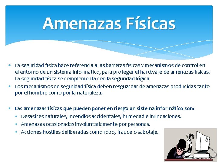 Amenazas Físicas La seguridad física hace referencia a las barreras físicas y mecanismos de