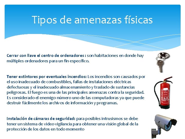Tipos de amenazas físicas Cerrar con llave el centro de ordenadores : son habitaciones