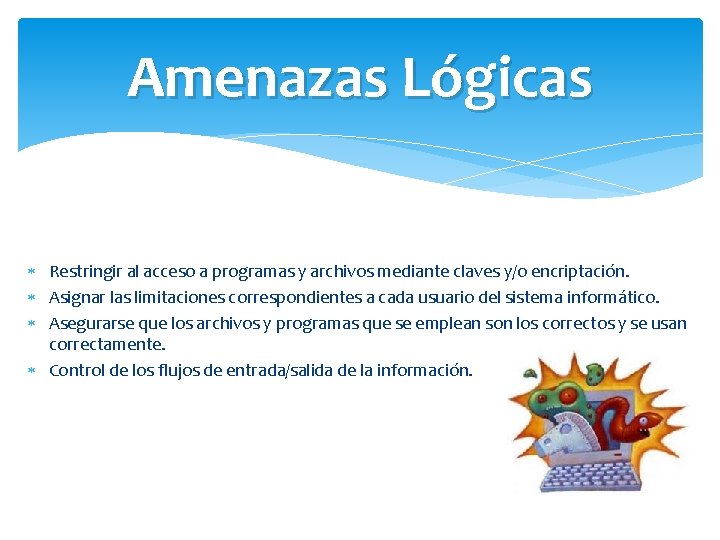 Amenazas Lógicas Restringir al acceso a programas y archivos mediante claves y/o encriptación. Asignar