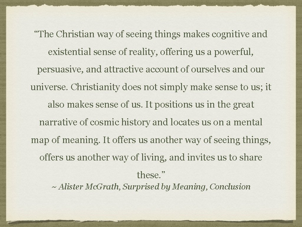 “The Christian way of seeing things makes cognitive and existential sense of reality, offering