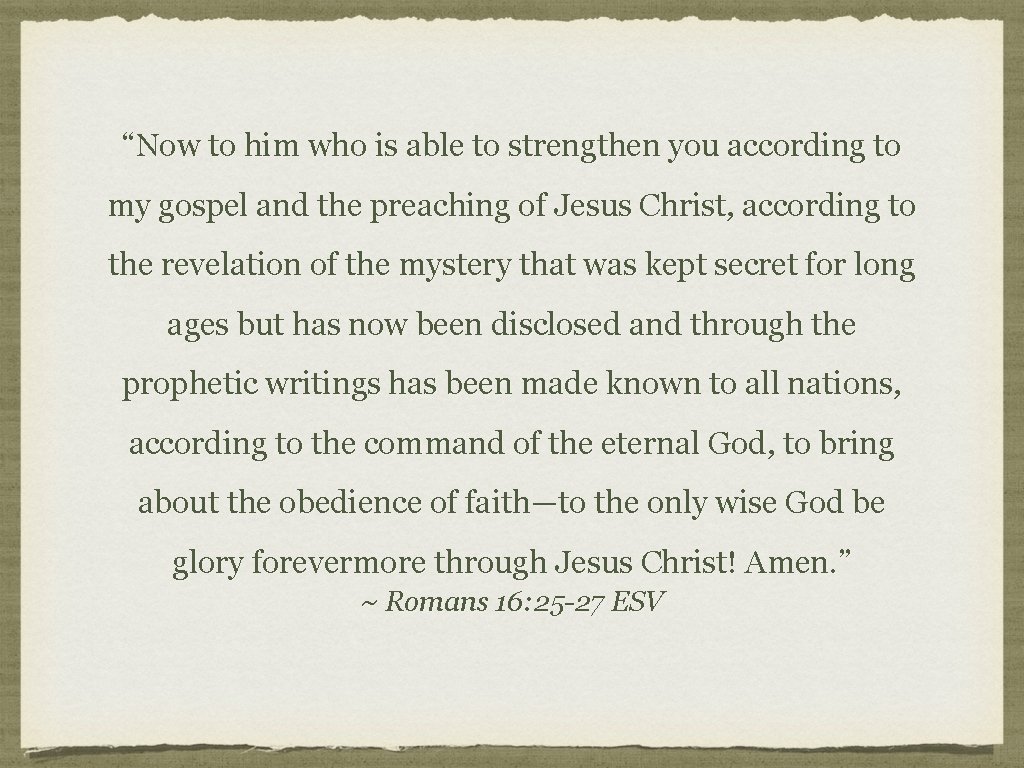 “Now to him who is able to strengthen you according to my gospel and