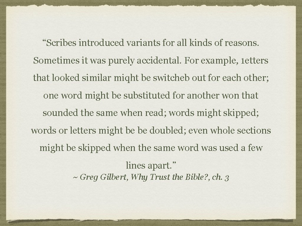 “Scribes introduced variants for all kinds of reasons. Sometimes it was purely accidental. For