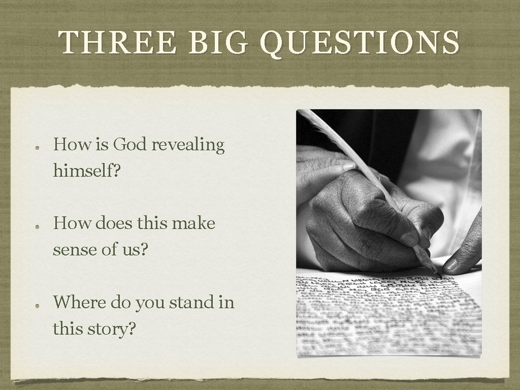 THREE BIG QUESTIONS How is God revealing himself? How does this make sense of