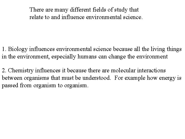 There are many different fields of study that relate to and influence environmental science.