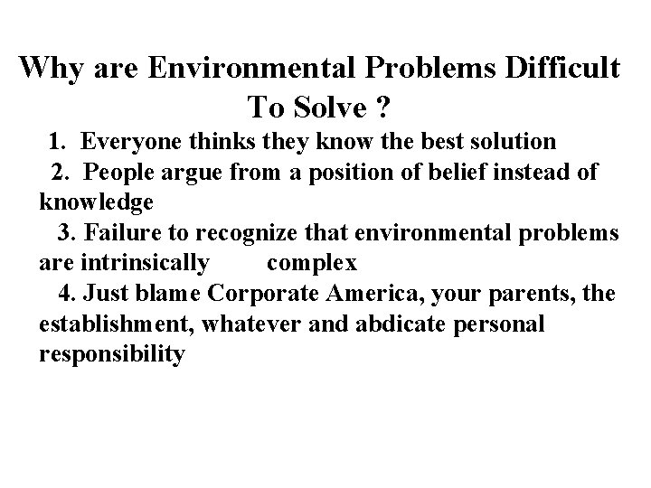 Why are Environmental Problems Difficult To Solve ? 1. Everyone thinks they know the