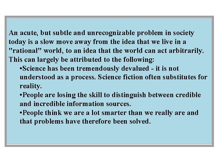 An acute, but subtle and unrecognizable problem in society today is a slow move