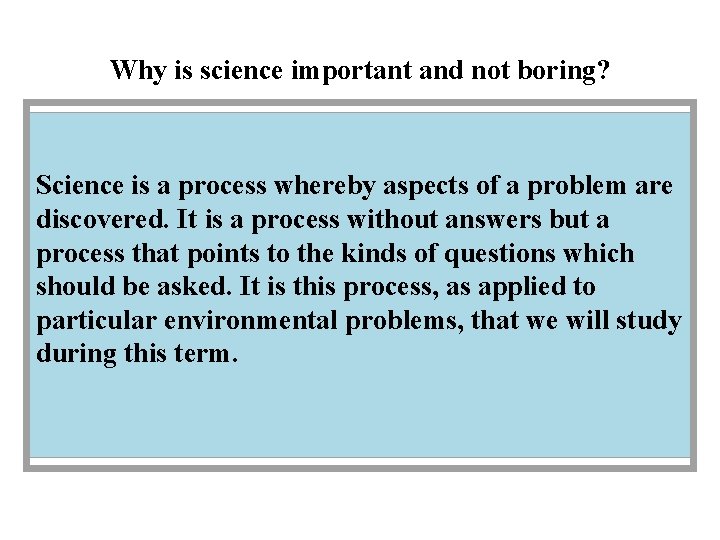 Why is science important and not boring? Science is a process whereby aspects of