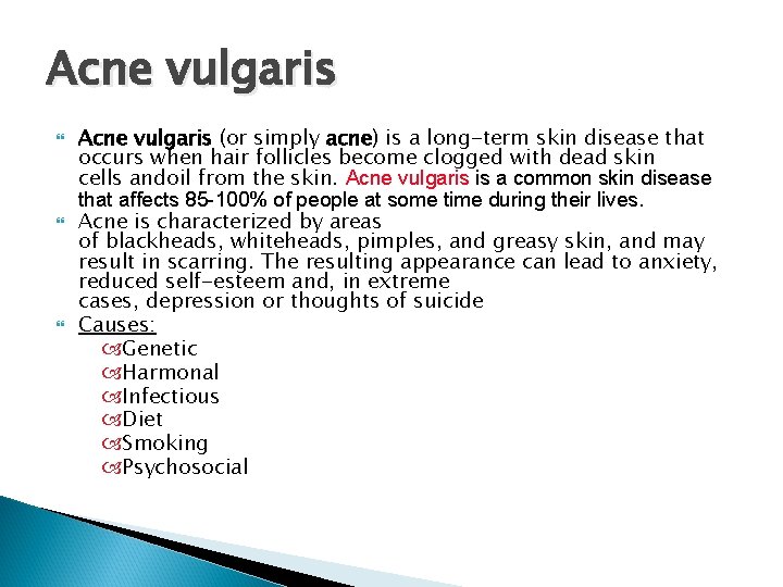 Acne vulgaris Acne vulgaris (or simply acne) is a long-term skin disease that occurs