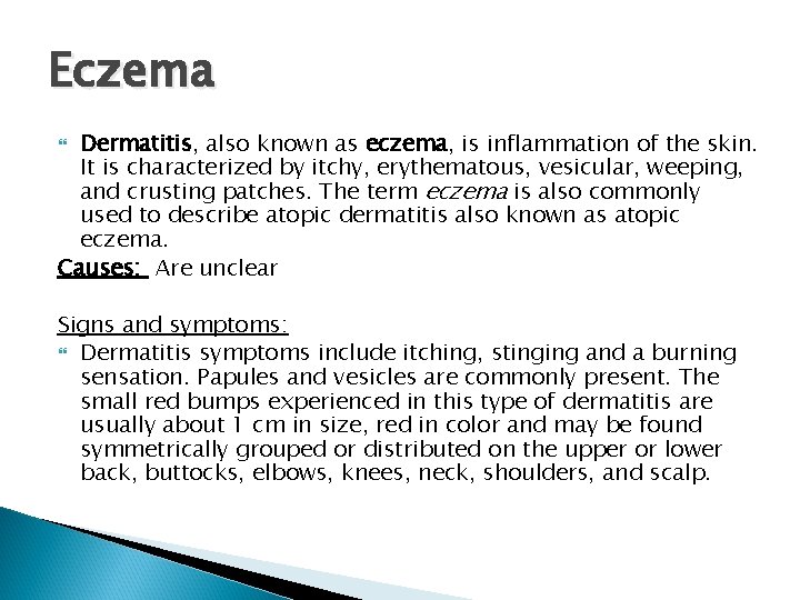 Eczema Dermatitis, also known as eczema, is inflammation of the skin. It is characterized