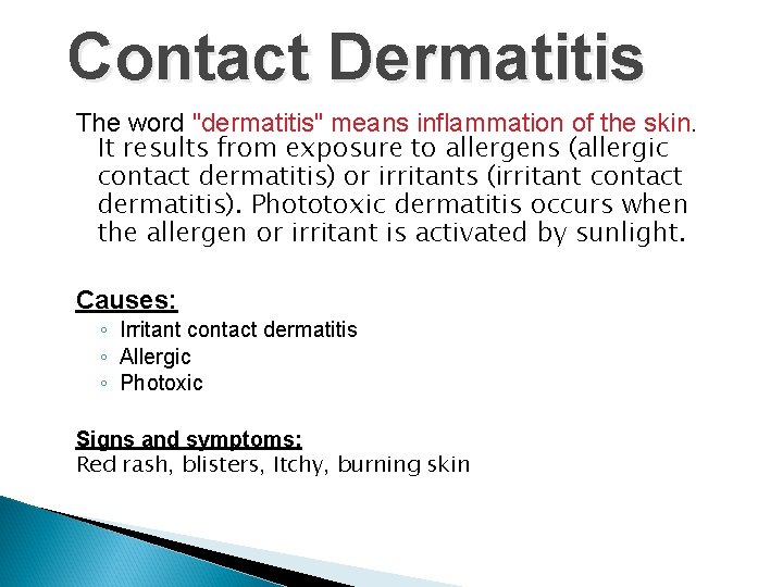 Contact Dermatitis The word "dermatitis" means inflammation of the skin. It results from exposure