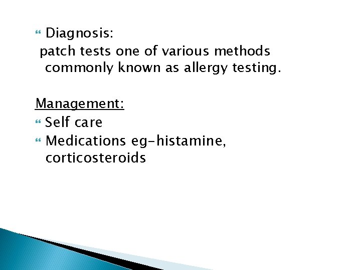 Diagnosis: patch tests one of various methods commonly known as allergy testing. Management: Self