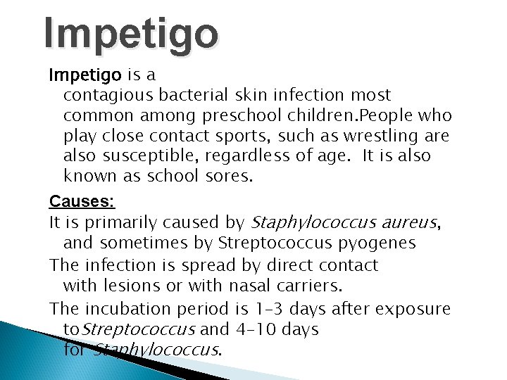 Impetigo is a contagious bacterial skin infection most common among preschool children. People who