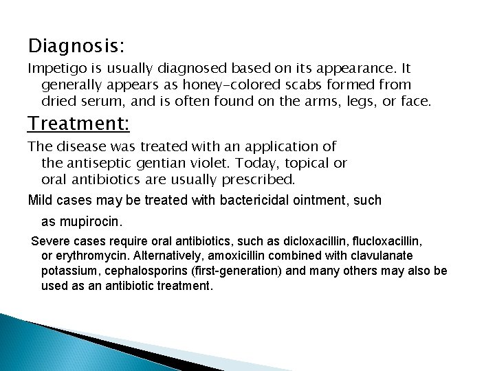 Diagnosis: Impetigo is usually diagnosed based on its appearance. It generally appears as honey-colored