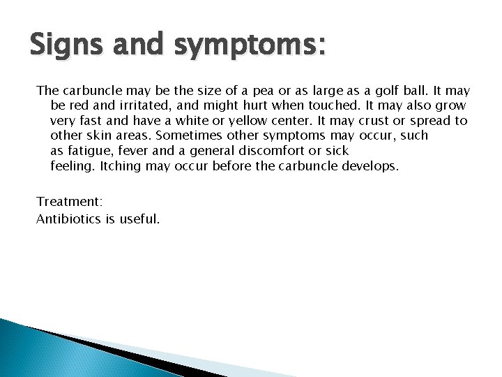 Signs and symptoms: The carbuncle may be the size of a pea or as