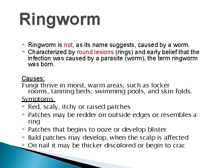 Ringworm is not, as its name suggests, caused by a worm. Characterized by round