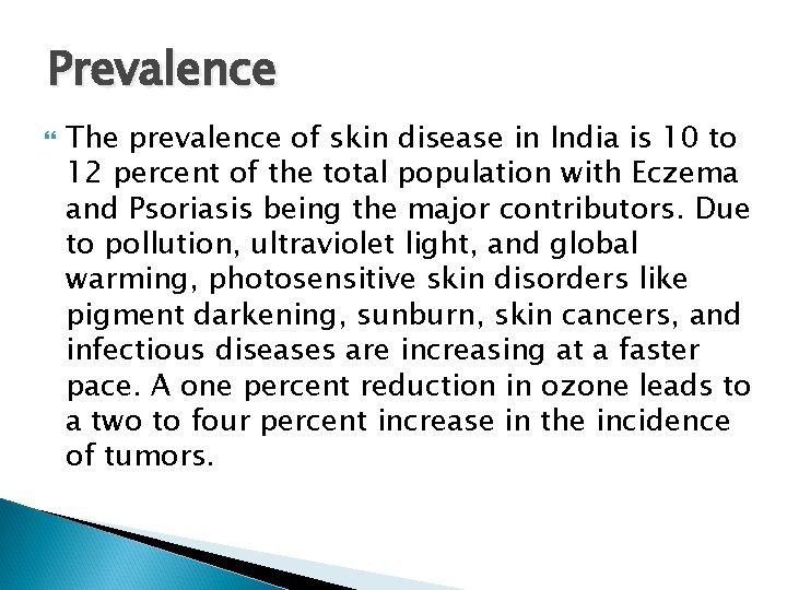 Prevalence The prevalence of skin disease in India is 10 to 12 percent of