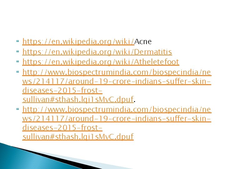 https: //en. wikipedia. org/wiki/Acne https: //en. wikipedia. org/wiki/Dermatitis https: //en. wikipedia. org/wiki/Atheletefoot http: https: //en. wikipedia. org/wiki/Acne https: //en. wikipedia. org/wiki/Dermatitis https: //en. wikipedia. org/wiki/Atheletefoot http: