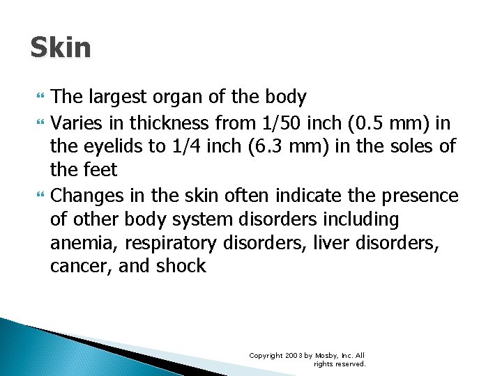 Skin The largest organ of the body Varies in thickness from 1/50 inch (0.