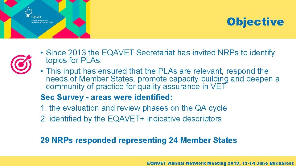 Objective • Since 2013 the EQAVET Secretariat has invited NRPs to identify topics for