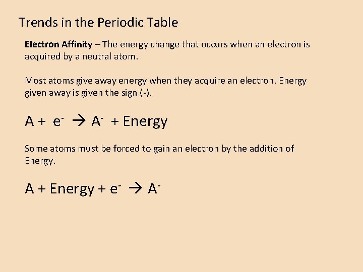 Trends in the Periodic Table Electron Affinity – The energy change that occurs when