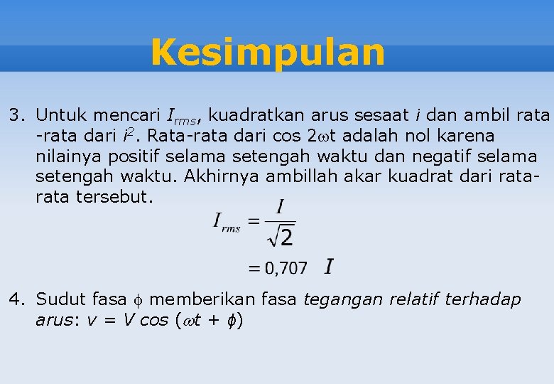 Kesimpulan 3. Untuk mencari Irms, kuadratkan arus sesaat i dan ambil rata -rata dari