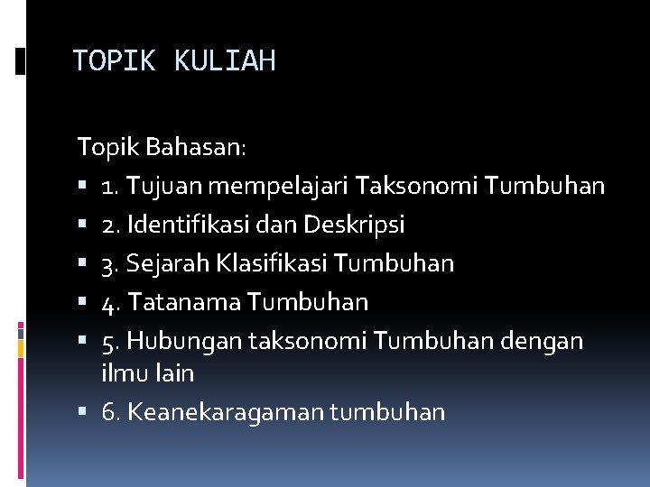 TOPIK KULIAH Topik Bahasan: 1. Tujuan mempelajari Taksonomi Tumbuhan 2. Identifikasi dan Deskripsi 3.