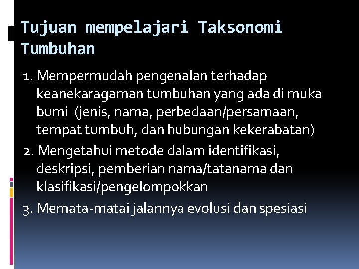 Tujuan mempelajari Taksonomi Tumbuhan 1. Mempermudah pengenalan terhadap keanekaragaman tumbuhan yang ada di muka