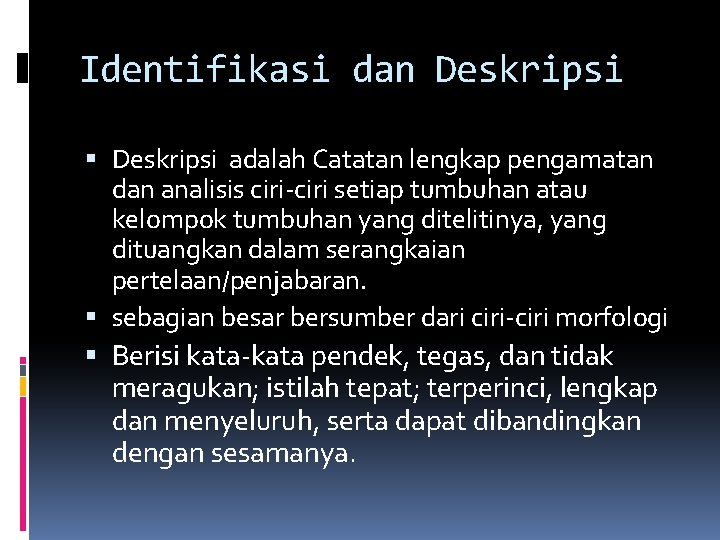 Identifikasi dan Deskripsi adalah Catatan lengkap pengamatan dan analisis ciri-ciri setiap tumbuhan atau kelompok