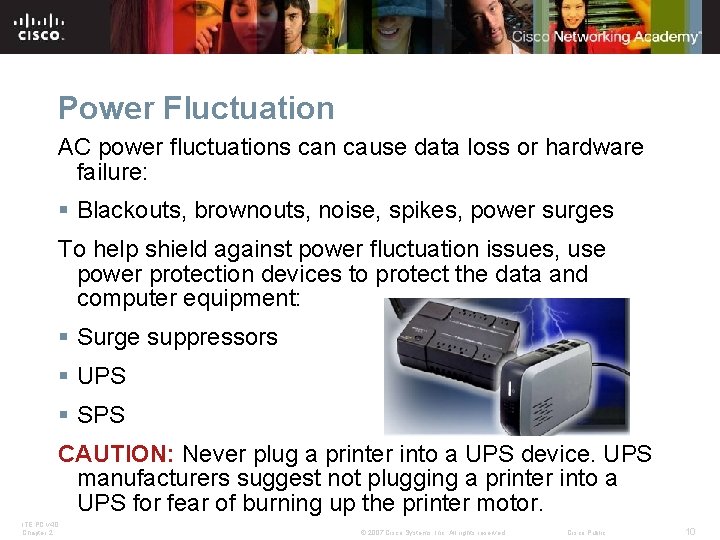 Power Fluctuation AC power fluctuations can cause data loss or hardware failure: § Blackouts,