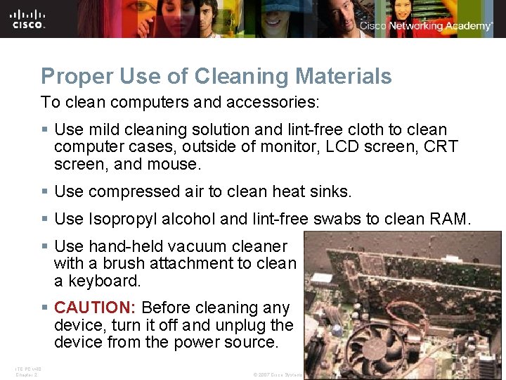 Proper Use of Cleaning Materials To clean computers and accessories: § Use mild cleaning