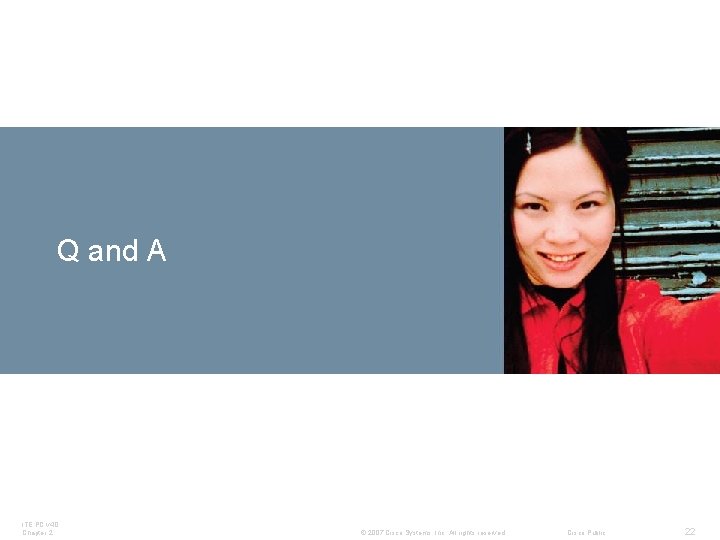 Q and A ITE PC v 4. 0 Chapter 2 © 2007 Cisco Systems,