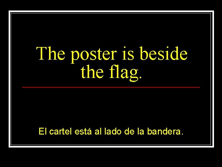 The poster is beside the flag. El cartel está al lado de la bandera.