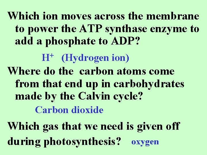 Which ion moves across the membrane to power the ATP synthase enzyme to add