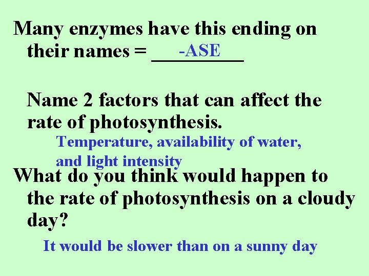 Many enzymes have this ending on -ASE their names = _____ Name 2 factors