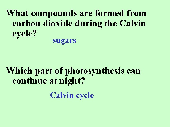 What compounds are formed from carbon dioxide during the Calvin cycle? sugars Which part