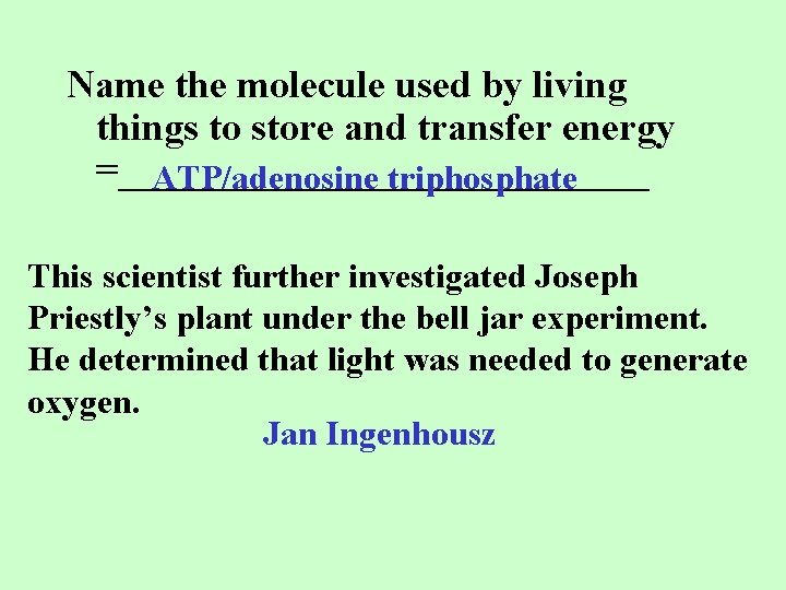 Name the molecule used by living things to store and transfer energy =______________ ATP/adenosine