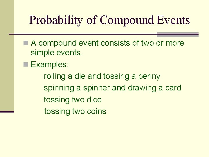 Probability of Compound Events n A compound event consists of two or more simple