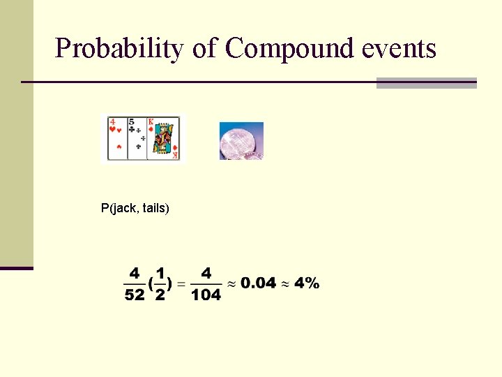Probability of Compound events P(jack, tails) 