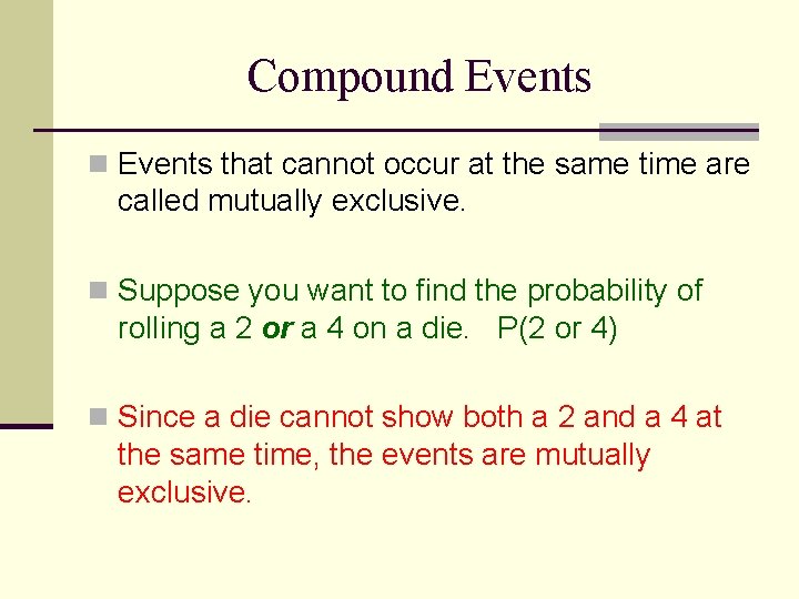 Compound Events n Events that cannot occur at the same time are called mutually