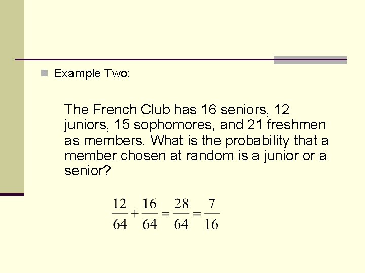 n Example Two: The French Club has 16 seniors, 12 juniors, 15 sophomores, and