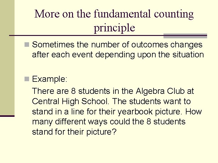 More on the fundamental counting principle n Sometimes the number of outcomes changes after