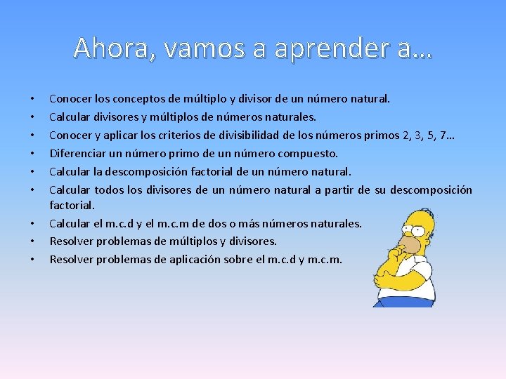 Ahora, vamos a aprender a… • • • Conocer los conceptos de múltiplo y