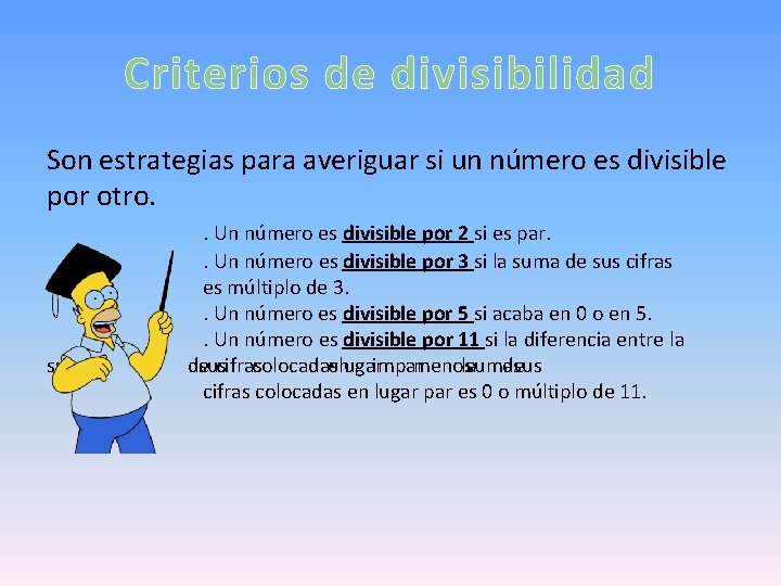 Criterios de divisibilidad Son estrategias para averiguar si un número es divisible por otro.