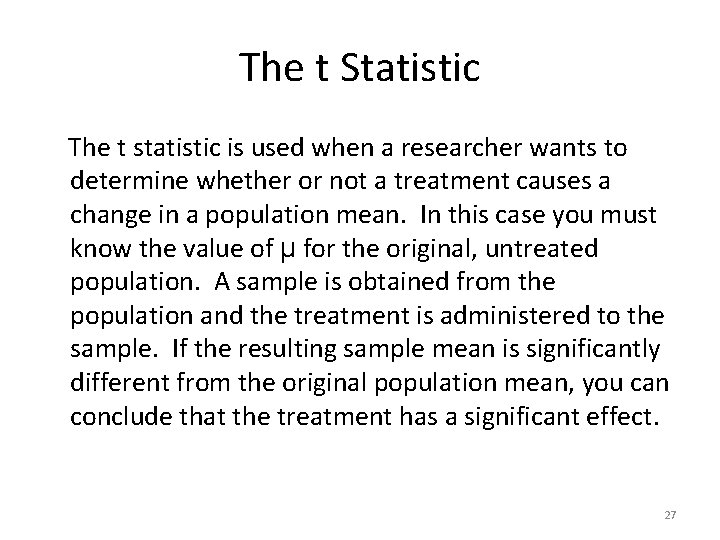 The t Statistic The t statistic is used when a researcher wants to determine